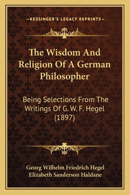 The Wisdom And Religion Of A German Philosopher... 1165664798 Book Cover