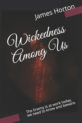 Wickedness Among Us: The Enemy is at work today... B08ZBM2W7F Book Cover