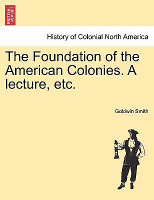 The Foundation of the American Colonies. a Lect... 1241552037 Book Cover