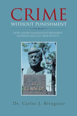 Crime Without Punishment: How Castro Assassinat... 1491843357 Book Cover