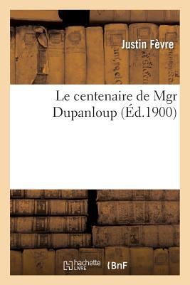 Le Centenaire de Mgr Dupanloup [French] 2012722660 Book Cover