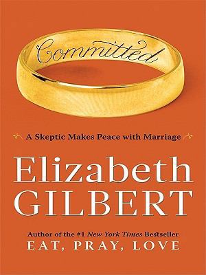 Committed: A Skeptic Makes Peace With Marriage ... [Large Print] 1410422763 Book Cover