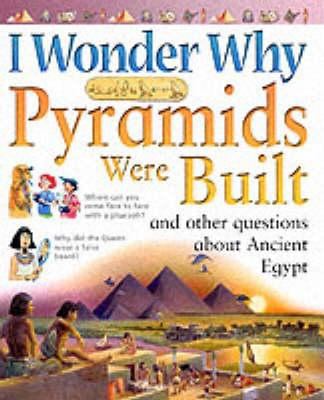 I Wonder Why Pyramids Were Built: And Other Que... 0753407612 Book Cover