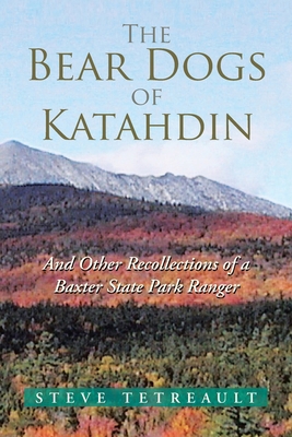 The Bear Dogs of Katahdin: And Other Recollecti... 1425796508 Book Cover