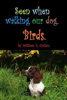 Seen When Walking Our Dog.: Birds. 1796499161 Book Cover