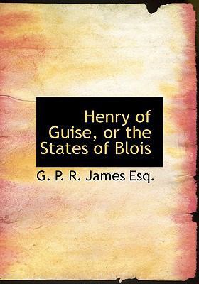 Henry of Guise, or the States of Blois 1140423452 Book Cover