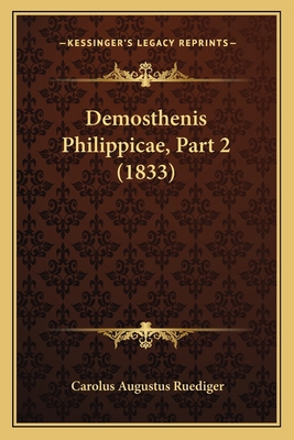 Demosthenis Philippicae, Part 2 (1833) [Latin] 1167576977 Book Cover