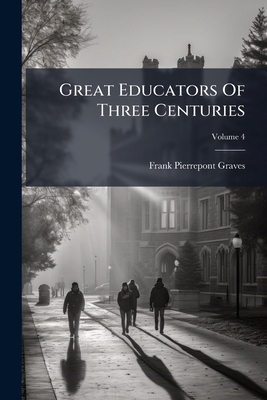 Great Educators Of Three Centuries: Their Work ... 1246611953 Book Cover
