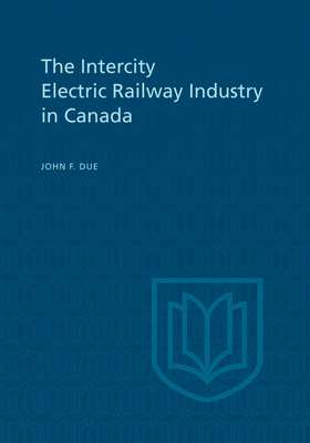 The Intercity Electric Railway Industry in Canada 1442631333 Book Cover