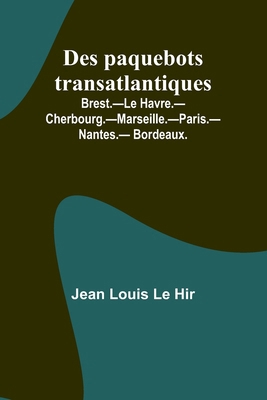 Des paquebots transatlantiques; Brest.-Le Havre... [French] 9357965300 Book Cover