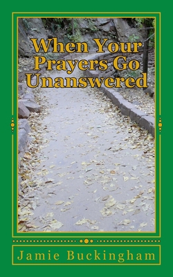 When Your Prayers Go Unanswered 1519109520 Book Cover