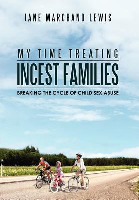 My Time Treating Incest Families: Breaking The ... 1479737569 Book Cover
