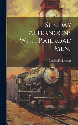 Sunday Afternoons With Railroad Men.. 102051177X Book Cover