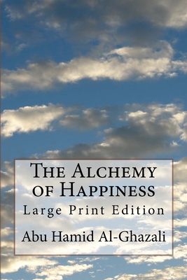 The Alchemy of Happiness: Large Print Edition 1727575822 Book Cover