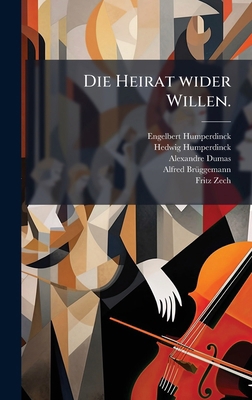 Die Heirat wider Willen. [German] 1024740277 Book Cover