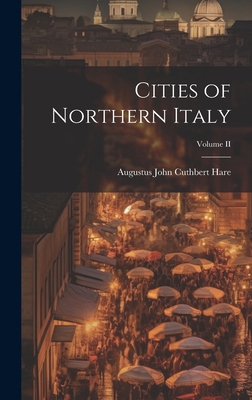 Cities of Northern Italy; Volume II 1020855649 Book Cover