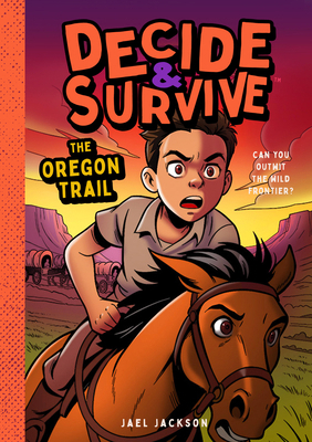 Decide & Survive: The Oregon Trail: Can You Out... 1638192421 Book Cover