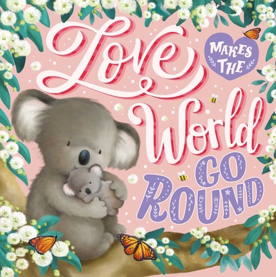 Love Makes the World Go Round: Padded Board Book 1803683562 Book Cover