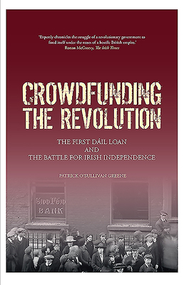 Crowdfunding the Revolution: The Dáil Loan and ... 191613758X Book Cover