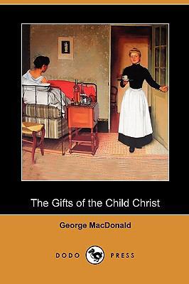 The Gifts of the Child Christ (Dodo Press) 1409989860 Book Cover