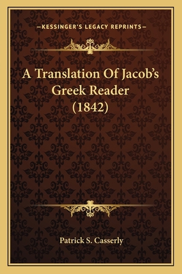 A Translation Of Jacob's Greek Reader (1842) 1164554328 Book Cover