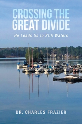 Crossing the Great Divide: He Leads Us to Still... B0DJWFGGKV Book Cover