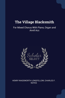 The Village Blacksmith: For Mixed Chorus With P... 1376374765 Book Cover