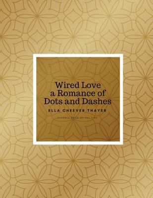 Wired Love a Romance of Dots and Dashes: Freedo... 1977645585 Book Cover