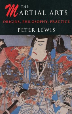 Martial Arts: Origins, Philosophy, Practice 1853752061 Book Cover