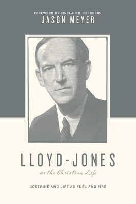 Lloyd-Jones on the Christian Life: Doctrine and... 1433545276 Book Cover