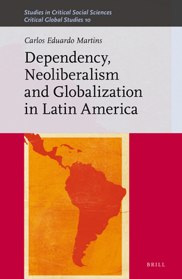 Dependency, Neoliberalism and Globalization in ... 9004355413 Book Cover