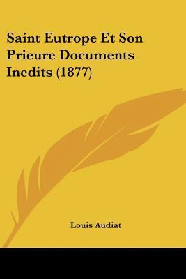 Saint Eutrope Et Son Prieure Documents Inedits ... [French] 1160249962 Book Cover