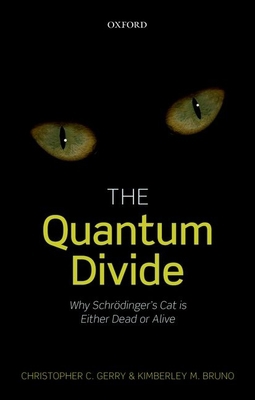 The Quantum Divide: Why Schrodinger's Cat Is Ei... 0198754078 Book Cover