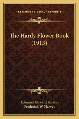 The Hardy Flower Book (1913) 1167196120 Book Cover