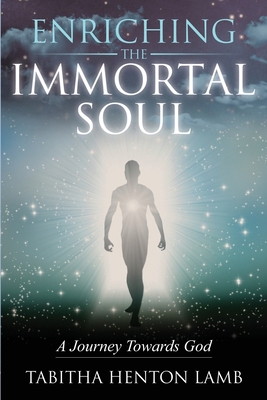 Enriching the Immortal Soul: A Journey Towards God 9692292797 Book Cover
