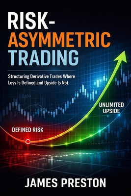 Risk-Asymmetric Trading: Structuring Derivative... B0GCF5JMNS Book Cover