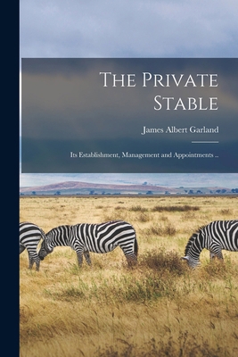 The Private Stable; its Establishment, Manageme... 1015595936 Book Cover
