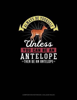 Always Be Yourself Unless You Can Be An Antelop... 1694684997 Book Cover