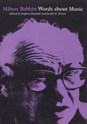 Milton Babbitt: Words about Music 0299107949 Book Cover