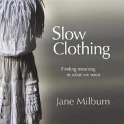 Slow Clothing: Finding meaning in what we wear 0648181707 Book Cover