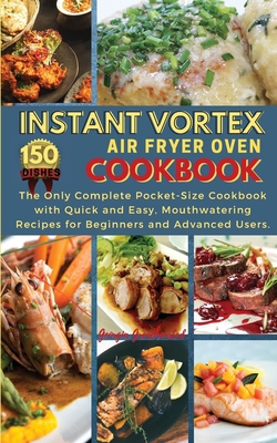 Instant Vortex Air Fryer Oven Cookbook: THE ONL... 1802510206 Book Cover