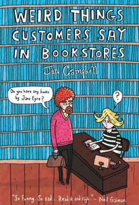 Weird Things Customers Say in Bookstores 1468301284 Book Cover