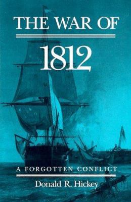 The War of 1812: A Forgotten Conflict 0252060598 Book Cover