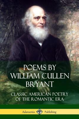 Poems by William Cullen Bryant: Classic America... 1387949381 Book Cover