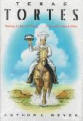 Texas Tortes: A Collection of Recipes from the ... 0292752016 Book Cover