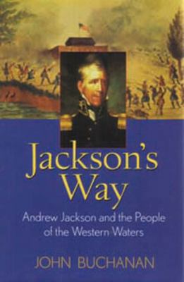 Jackson's Way: Andrew Jackson and the People of... 0785820604 Book Cover