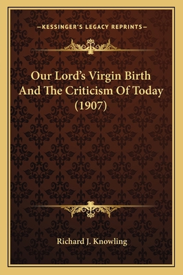 Our Lord's Virgin Birth And The Criticism Of To... 1164002457 Book Cover