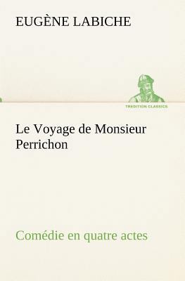 Le Voyage de Monsieur Perrichon Comédie en quat... [French] 3849134369 Book Cover