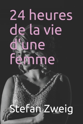 24 heures de la vie d'une femme - annoté (Frenc... [French] B086Y5L311 Book Cover