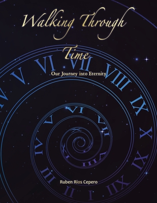 Walking Through Time: Our Journey into Eternity 166555133X Book Cover